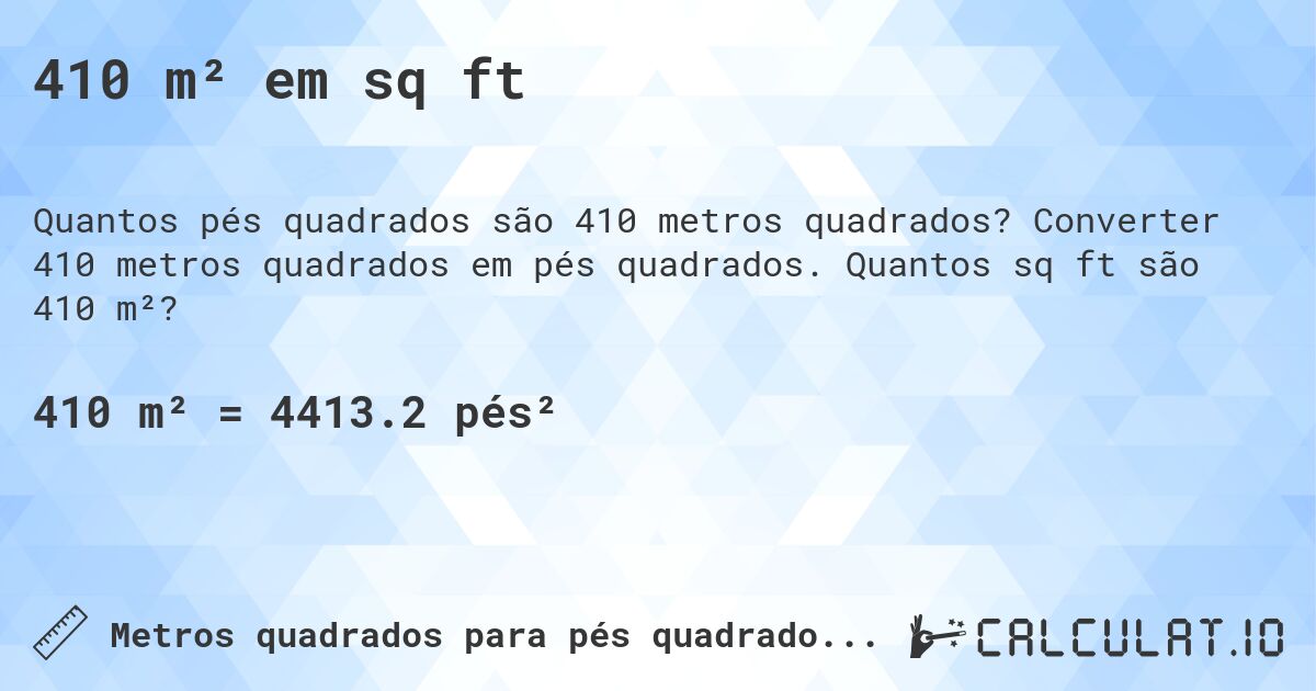 410 m² em sq ft. Converter 410 metros quadrados em pés quadrados. Quantos sq ft são 410 m²?