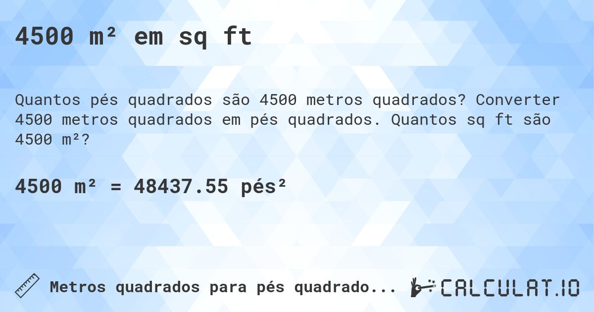 4500 m² em sq ft. Converter 4500 metros quadrados em pés quadrados. Quantos sq ft são 4500 m²?