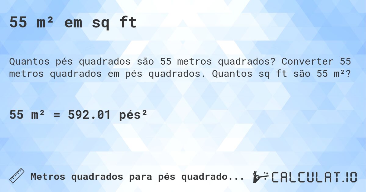 55 m² em sq ft. Converter 55 metros quadrados em pés quadrados. Quantos sq ft são 55 m²?