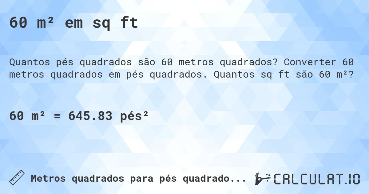 60 m² em sq ft. Converter 60 metros quadrados em pés quadrados. Quantos sq ft são 60 m²?