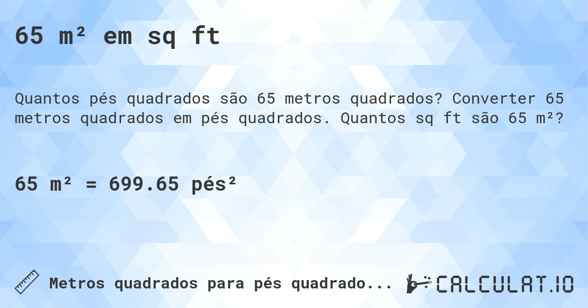 65 m² em sq ft. Converter 65 metros quadrados em pés quadrados. Quantos sq ft são 65 m²?