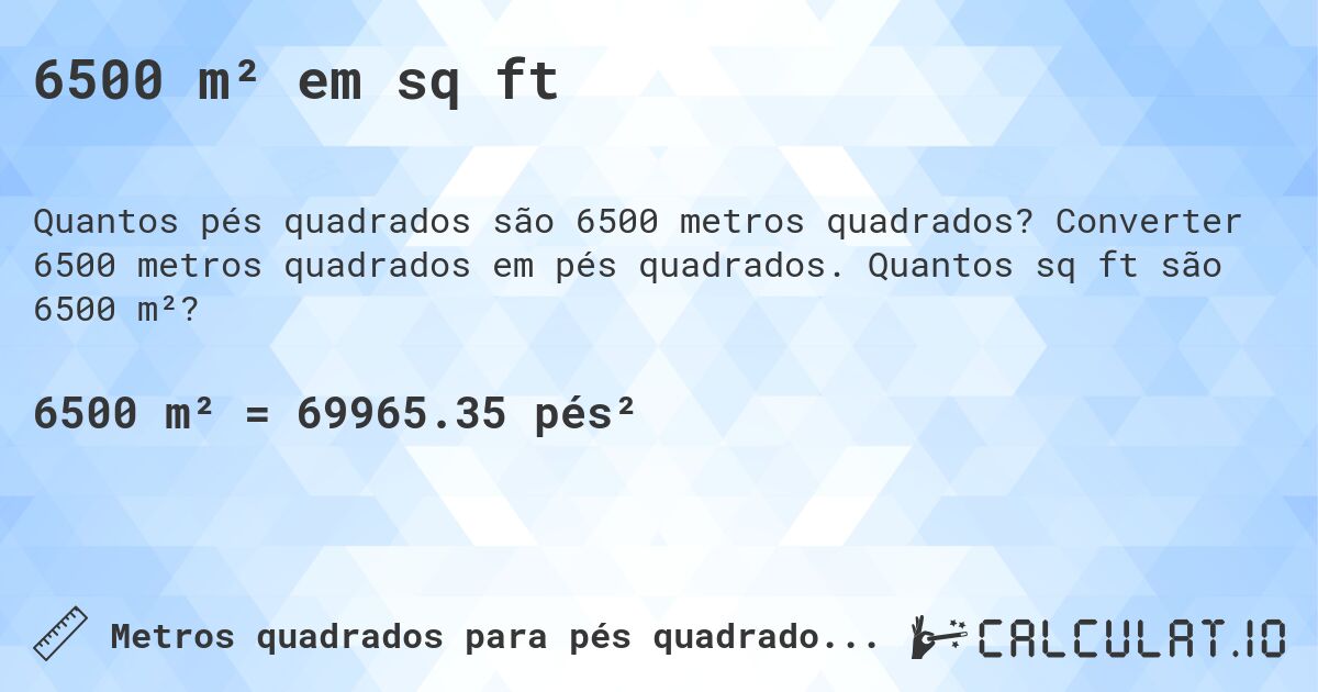6500 m² em sq ft. Converter 6500 metros quadrados em pés quadrados. Quantos sq ft são 6500 m²?