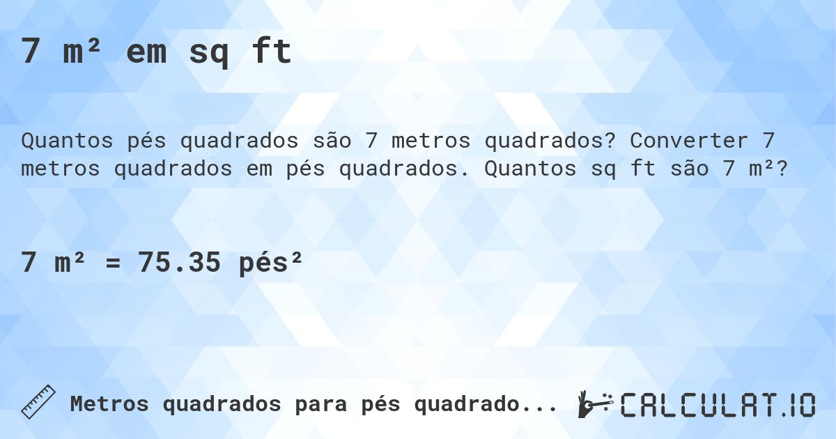 7 m² em sq ft. Converter 7 metros quadrados em pés quadrados. Quantos sq ft são 7 m²?