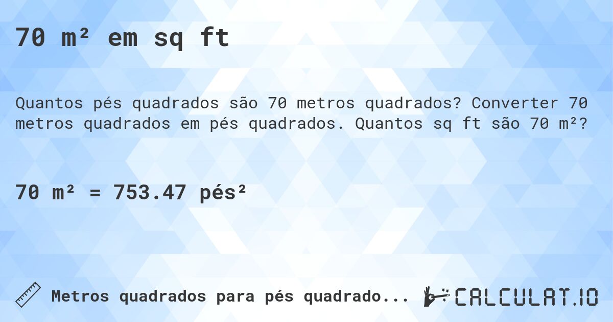 70 m² em sq ft. Converter 70 metros quadrados em pés quadrados. Quantos sq ft são 70 m²?