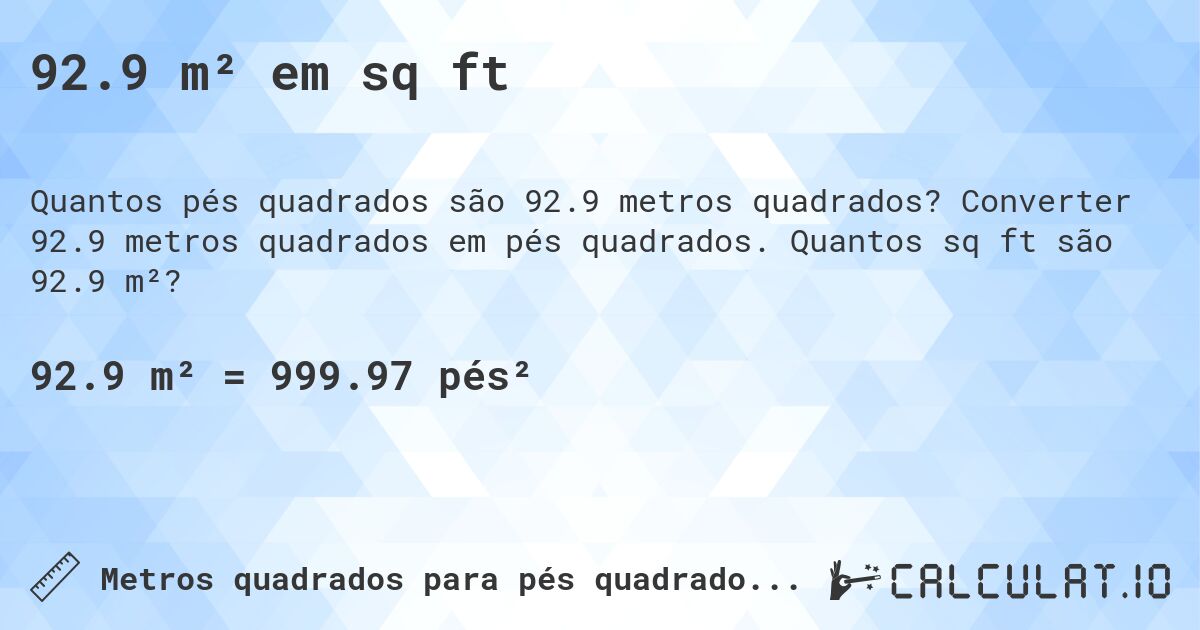 92.9 m² em sq ft. Converter 92.9 metros quadrados em pés quadrados. Quantos sq ft são 92.9 m²?