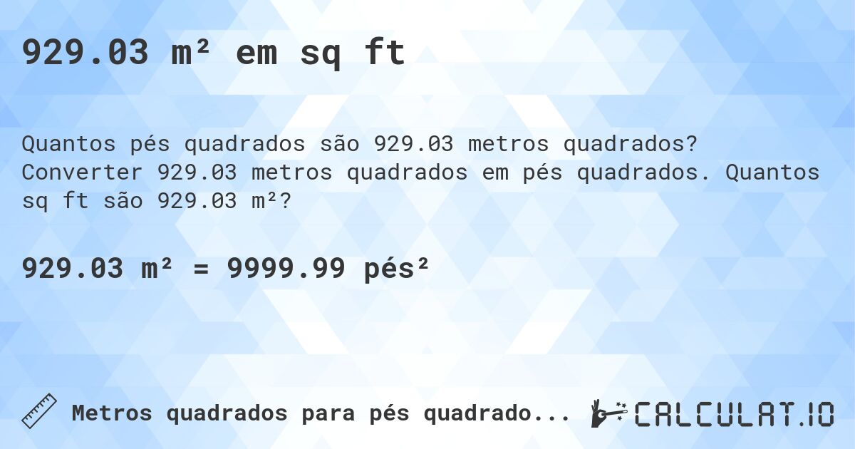 929.03 m² em sq ft. Converter 929.03 metros quadrados em pés quadrados. Quantos sq ft são 929.03 m²?