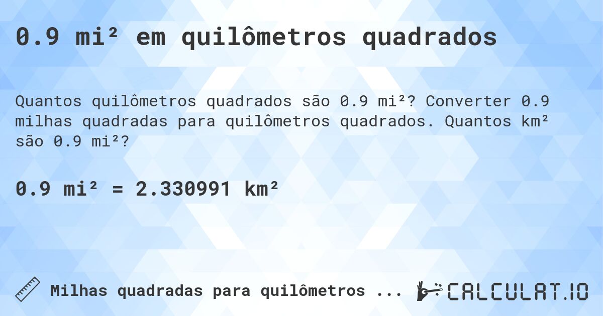 0.9 mi² em quilômetros quadrados. Converter 0.9 milhas quadradas para quilômetros quadrados. Quantos km² são 0.9 mi²?
