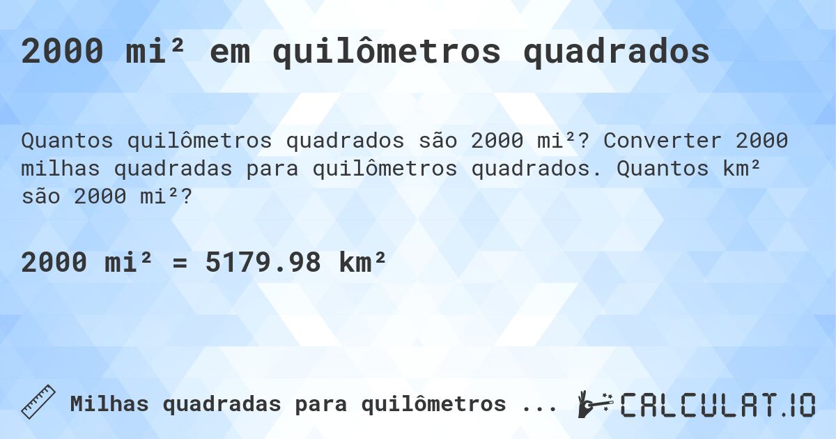 2000 mi² em quilômetros quadrados. Converter 2000 milhas quadradas para quilômetros quadrados. Quantos km² são 2000 mi²?