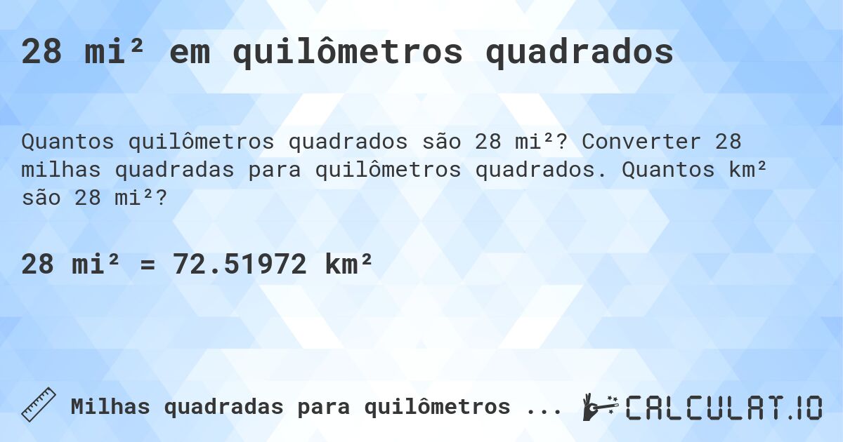 28 mi² em quilômetros quadrados. Converter 28 milhas quadradas para quilômetros quadrados. Quantos km² são 28 mi²?