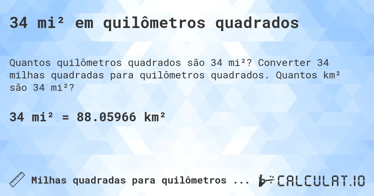 34 mi² em quilômetros quadrados. Converter 34 milhas quadradas para quilômetros quadrados. Quantos km² são 34 mi²?