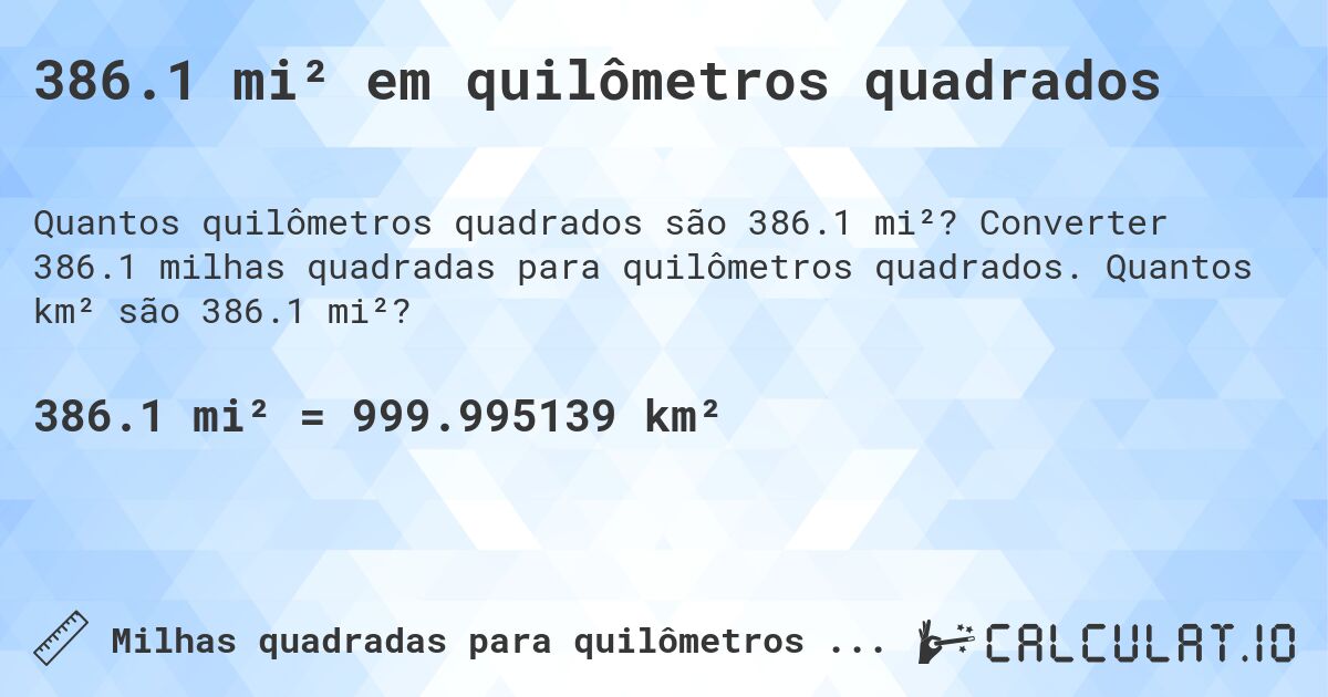 386.1 mi² em quilômetros quadrados. Converter 386.1 milhas quadradas para quilômetros quadrados. Quantos km² são 386.1 mi²?