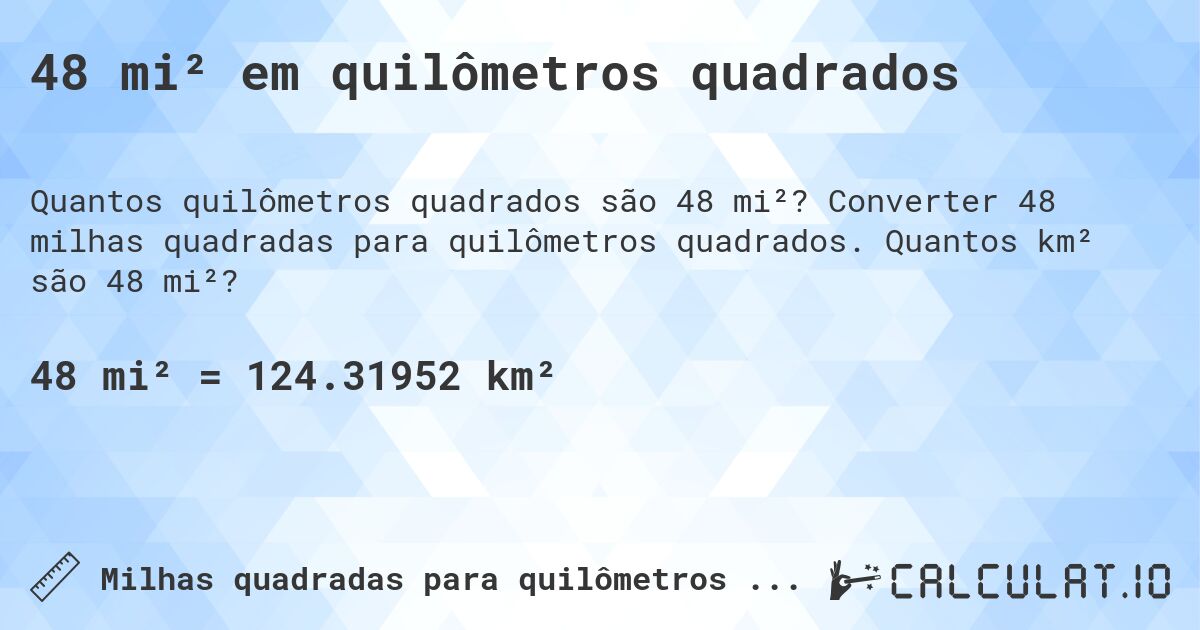 48 mi² em quilômetros quadrados. Converter 48 milhas quadradas para quilômetros quadrados. Quantos km² são 48 mi²?