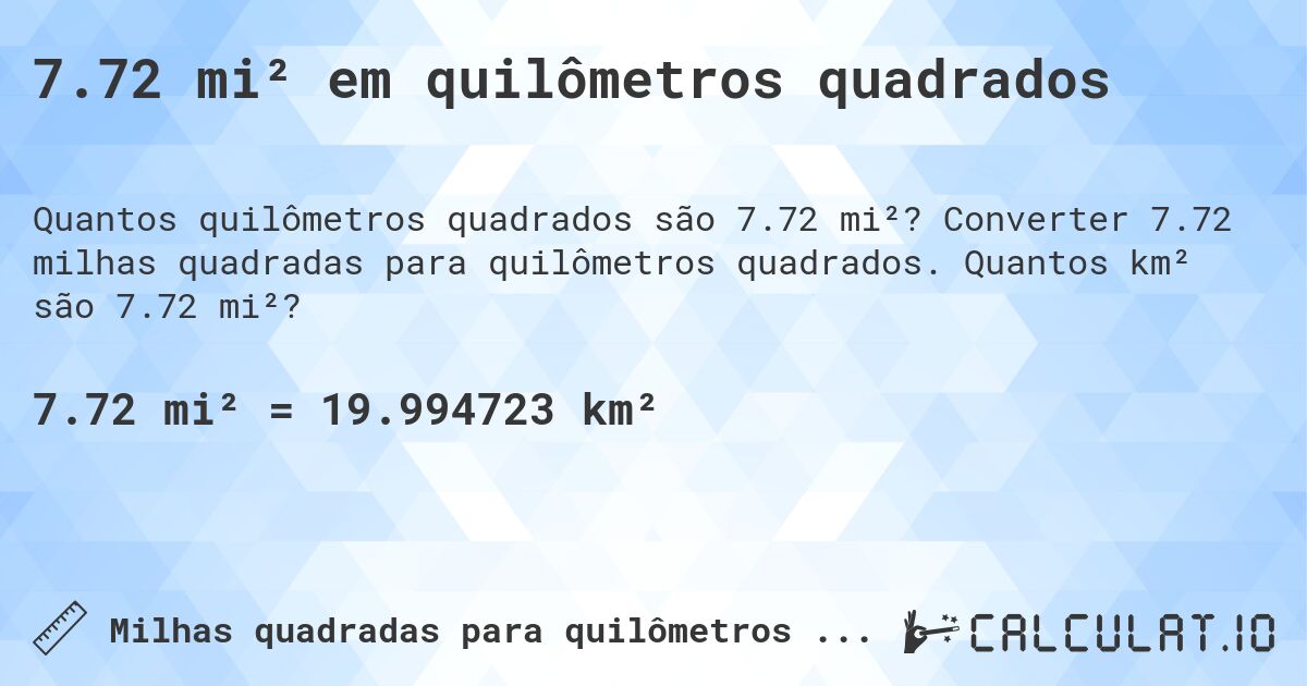 7.72 mi² em quilômetros quadrados. Converter 7.72 milhas quadradas para quilômetros quadrados. Quantos km² são 7.72 mi²?