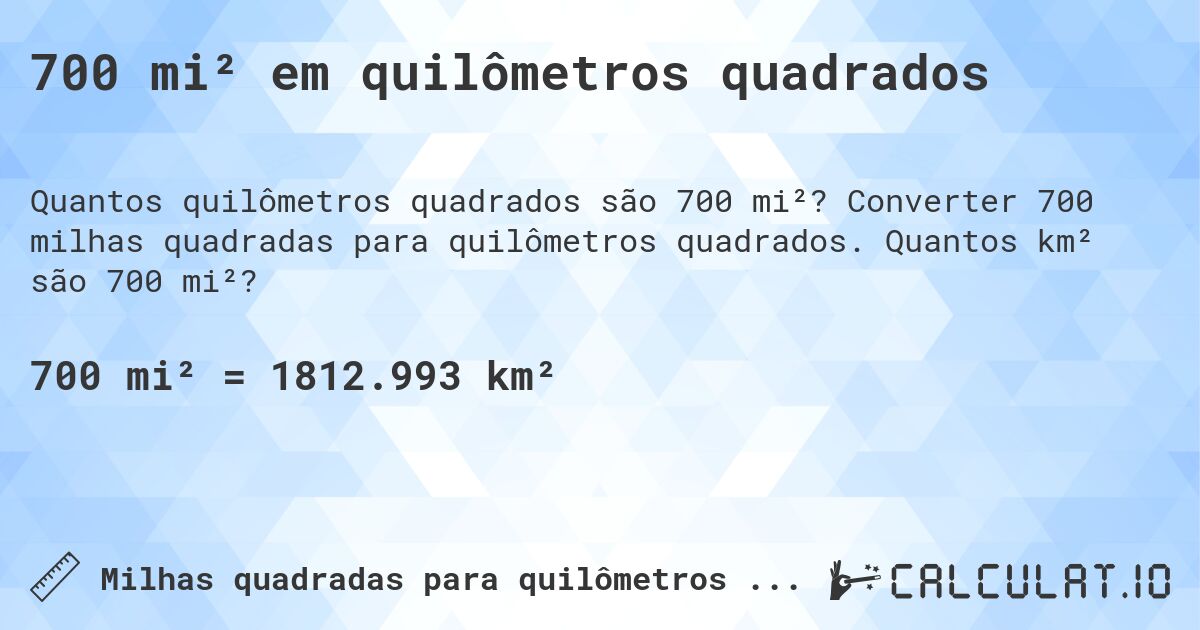 700 mi² em quilômetros quadrados. Converter 700 milhas quadradas para quilômetros quadrados. Quantos km² são 700 mi²?