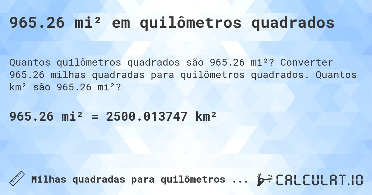 965.26 mi² em quilômetros quadrados. Converter 965.26 milhas quadradas para quilômetros quadrados. Quantos km² são 965.26 mi²?