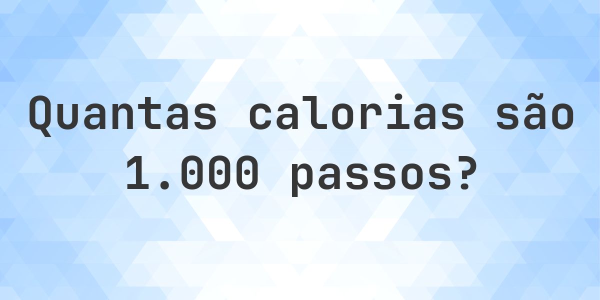 Quantas calorias são 1000 passos? - Calculatio