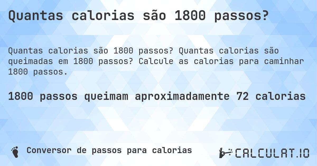 Quantas calorias são 1800 passos?. Quantas calorias são queimadas em 1800 passos? Calcule as calorias para caminhar 1800 passos.