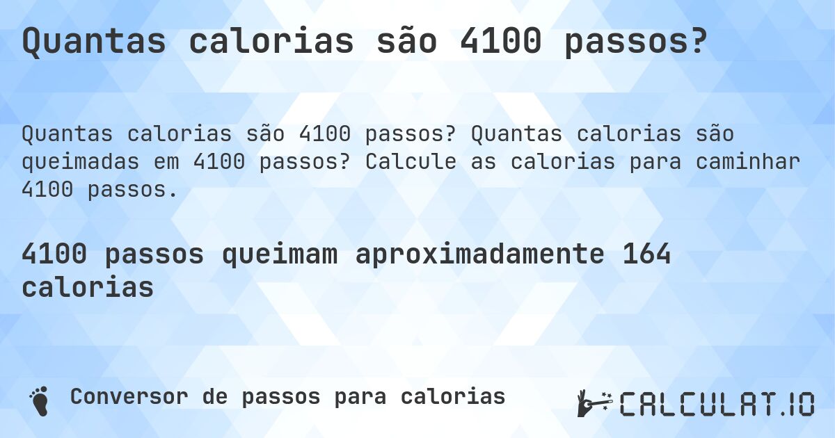 Quantas calorias são 4100 passos?. Quantas calorias são queimadas em 4100 passos? Calcule as calorias para caminhar 4100 passos.