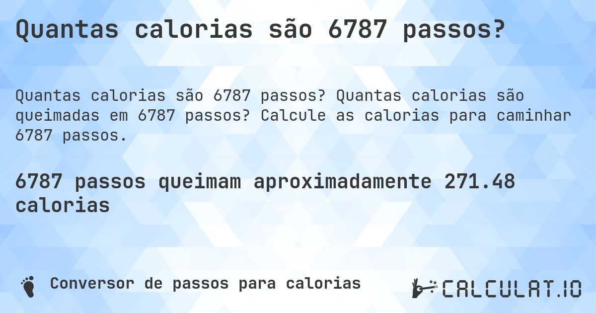 Quantas calorias são 6787 passos?. Quantas calorias são queimadas em 6787 passos? Calcule as calorias para caminhar 6787 passos.