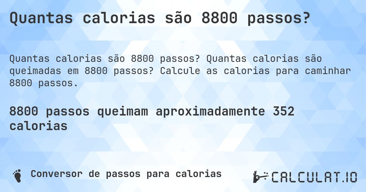 Quantas calorias são 8800 passos?. Quantas calorias são queimadas em 8800 passos? Calcule as calorias para caminhar 8800 passos.