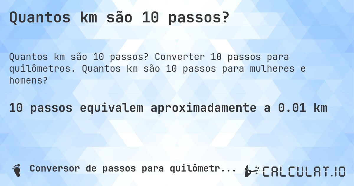 Quantos km são 10 passos?. Converter 10 passos para quilômetros. Quantos km são 10 passos para mulheres e homens?