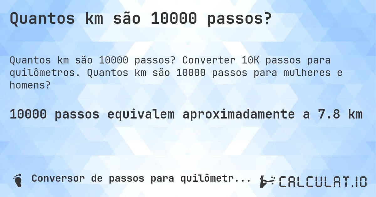 Quantos km são 10000 passos?. Converter 10K passos para quilômetros. Quantos km são 10000 passos para mulheres e homens?