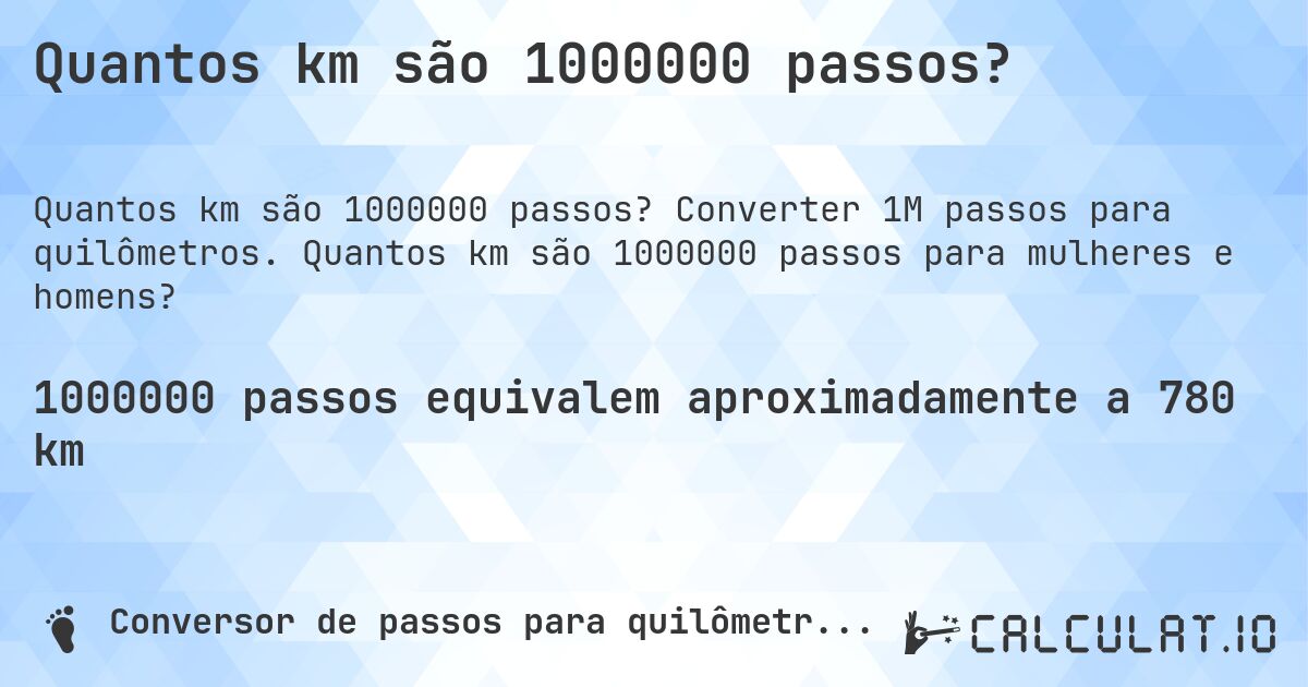 Quantos km são 1000000 passos?. Converter 1M passos para quilômetros. Quantos km são 1000000 passos para mulheres e homens?