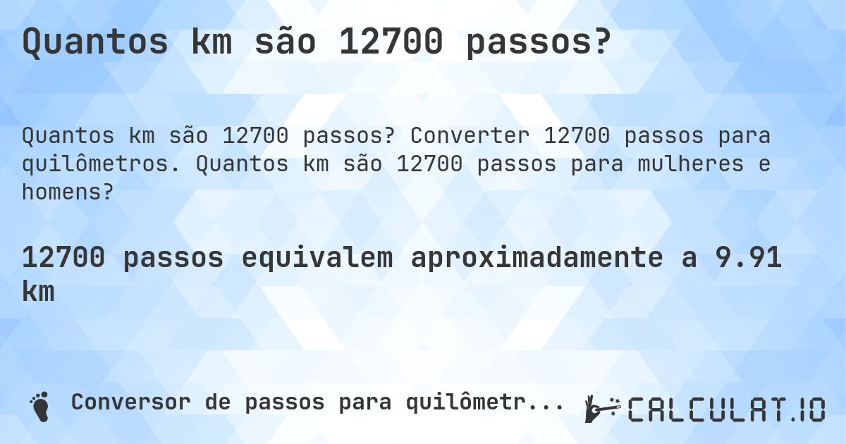 Quantos km são 12700 passos?. Converter 12700 passos para quilômetros. Quantos km são 12700 passos para mulheres e homens?