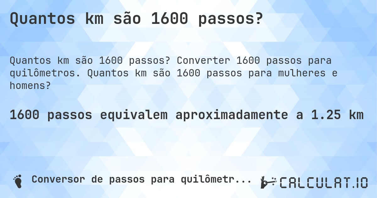Quantos km são 1600 passos?. Converter 1600 passos para quilômetros. Quantos km são 1600 passos para mulheres e homens?