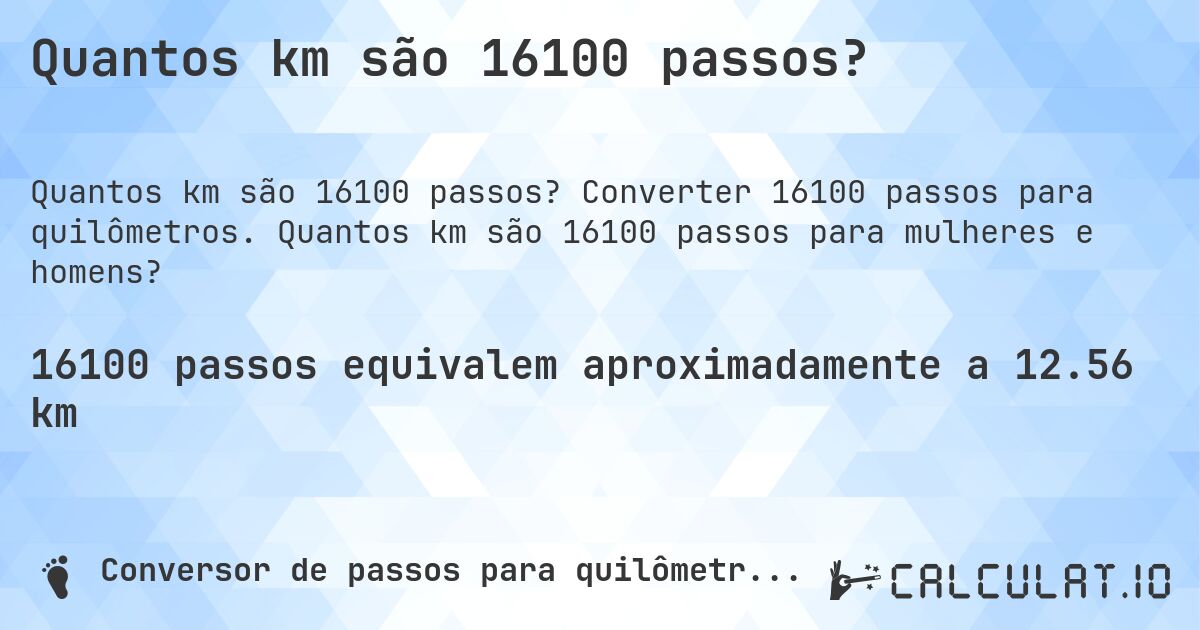 Quantos km são 16100 passos?. Converter 16100 passos para quilômetros. Quantos km são 16100 passos para mulheres e homens?