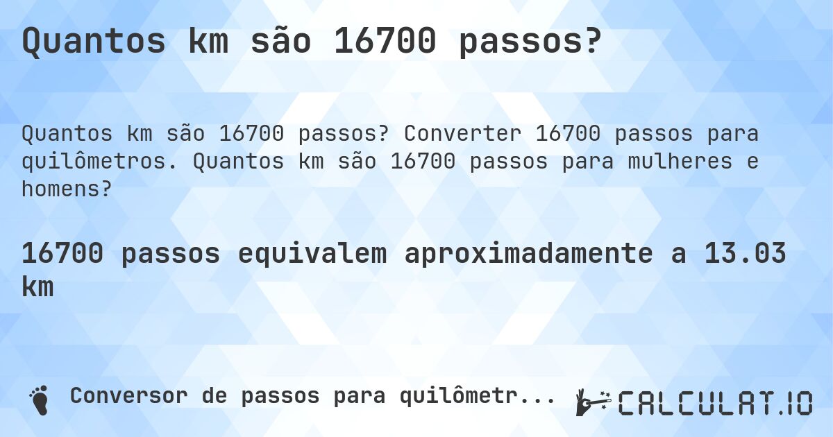 Quantos km são 16700 passos?. Converter 16700 passos para quilômetros. Quantos km são 16700 passos para mulheres e homens?