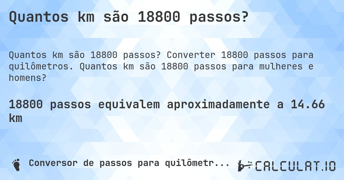 Quantos km são 18800 passos?. Converter 18800 passos para quilômetros. Quantos km são 18800 passos para mulheres e homens?