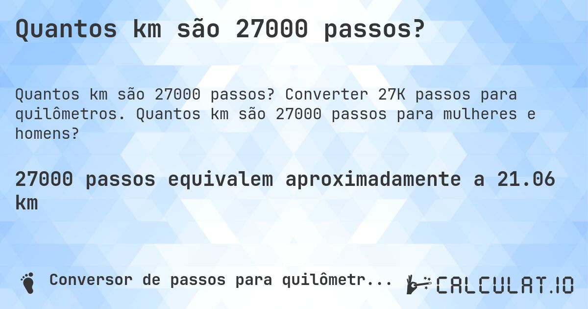 Quantos km são 27000 passos?. Converter 27K passos para quilômetros. Quantos km são 27000 passos para mulheres e homens?