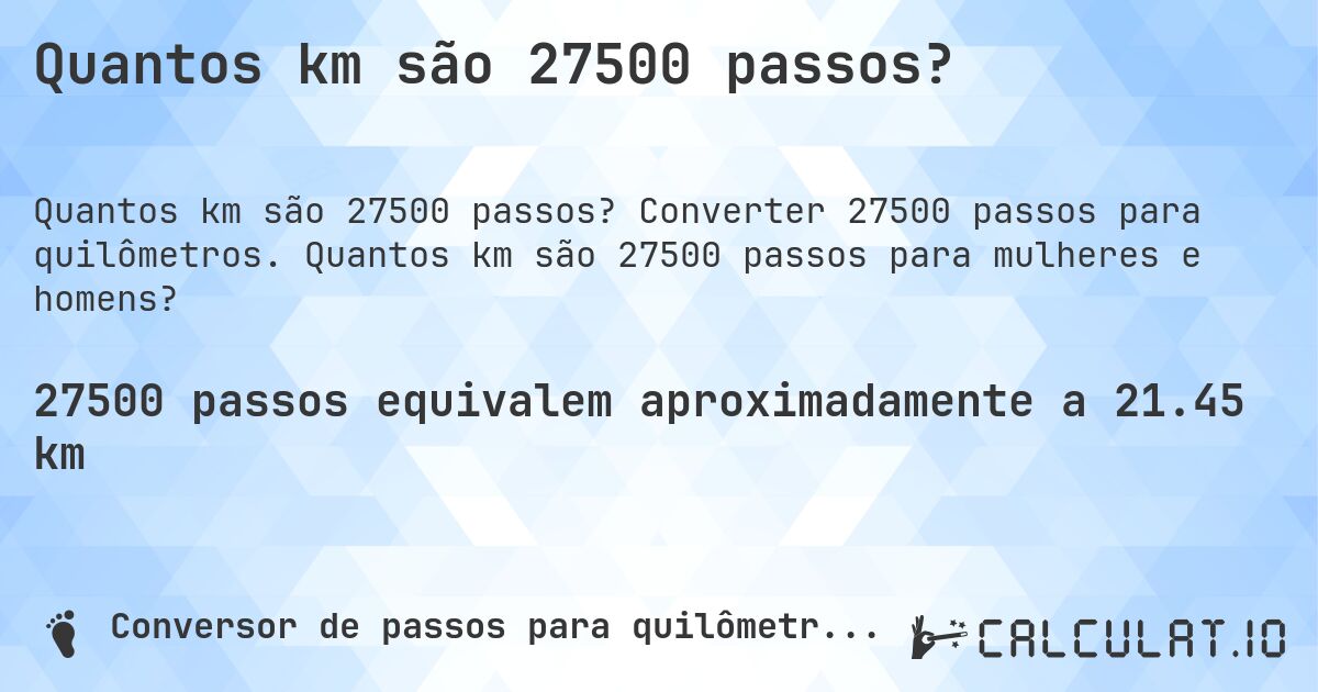 Quantos km são 27500 passos?. Converter 27500 passos para quilômetros. Quantos km são 27500 passos para mulheres e homens?