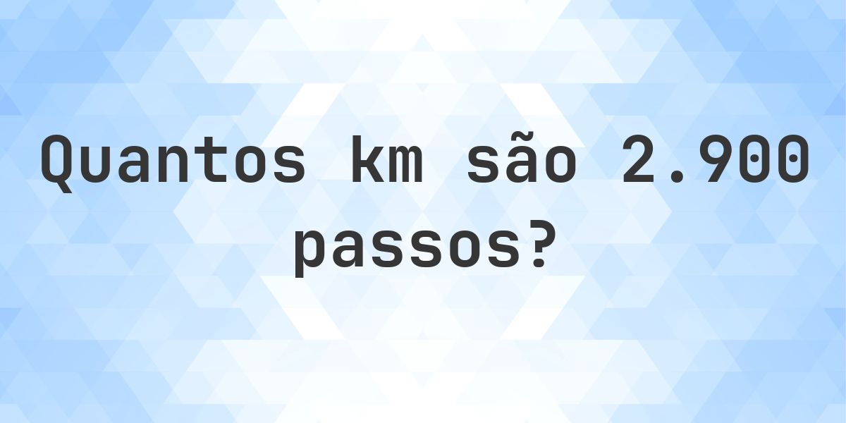 Quantos km são 2900 passos? - Calculatio