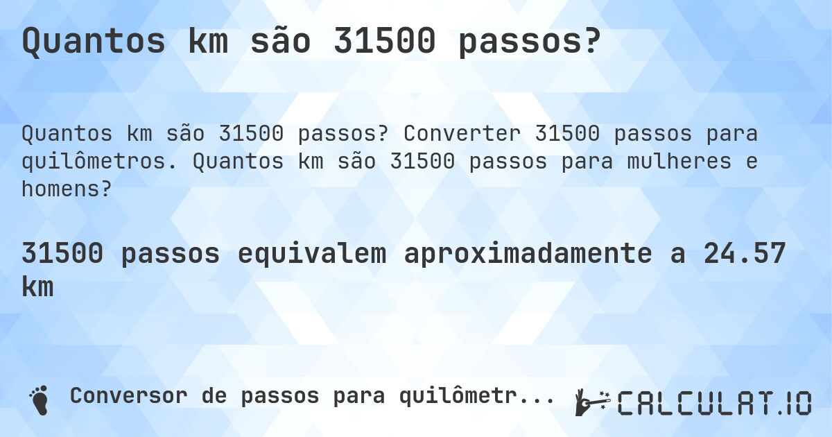 Quantos km são 31500 passos?. Converter 31500 passos para quilômetros. Quantos km são 31500 passos para mulheres e homens?
