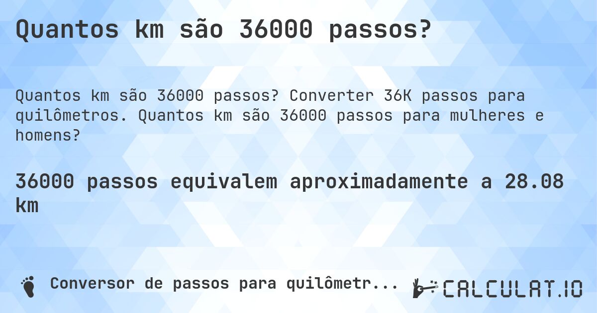 Quantos km são 36000 passos?. Converter 36K passos para quilômetros. Quantos km são 36000 passos para mulheres e homens?