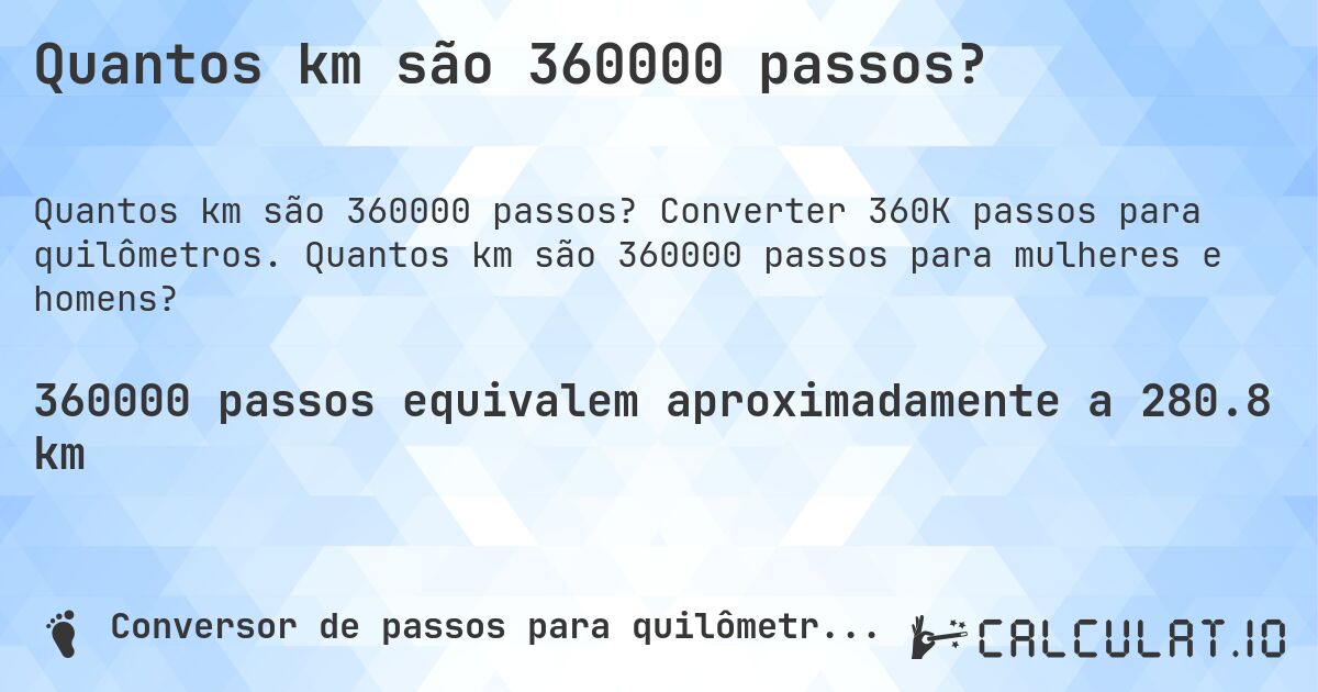 Quantos km são 360000 passos?. Converter 360K passos para quilômetros. Quantos km são 360000 passos para mulheres e homens?