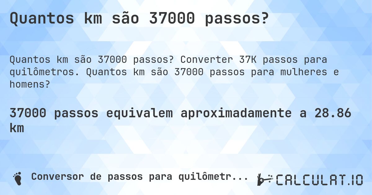 Quantos km são 37000 passos?. Converter 37K passos para quilômetros. Quantos km são 37000 passos para mulheres e homens?
