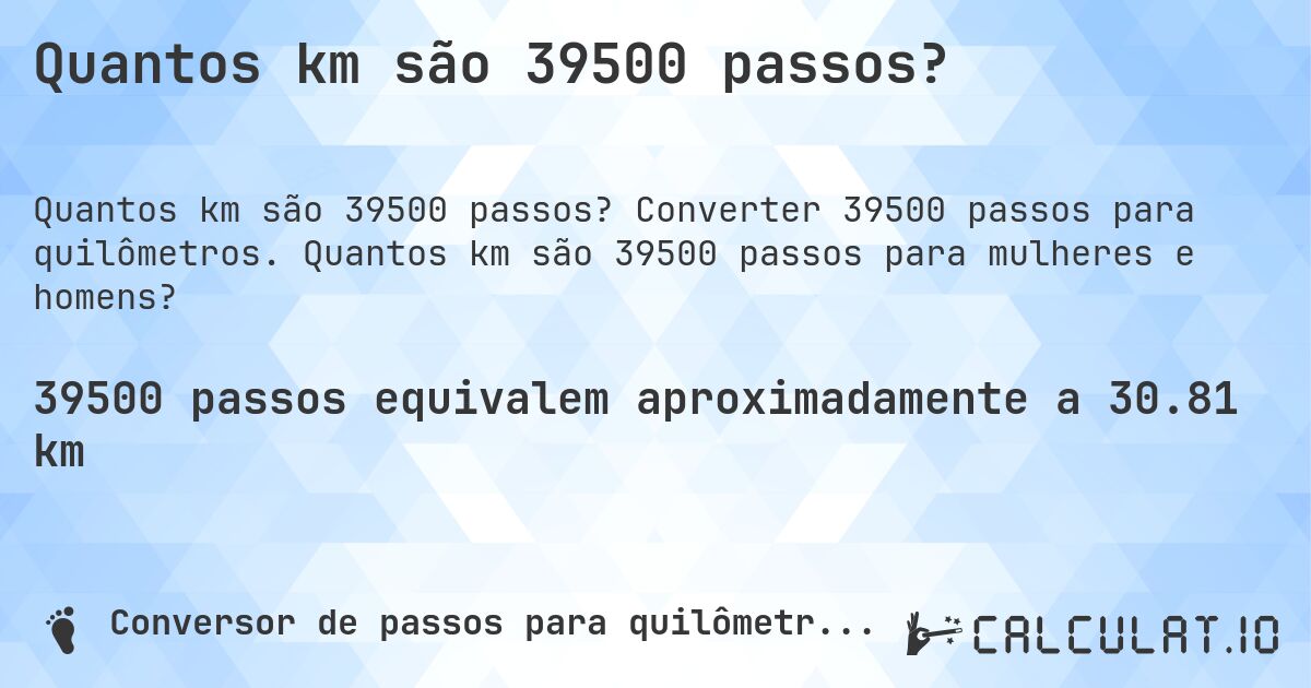 Quantos km são 39500 passos?. Converter 39500 passos para quilômetros. Quantos km são 39500 passos para mulheres e homens?