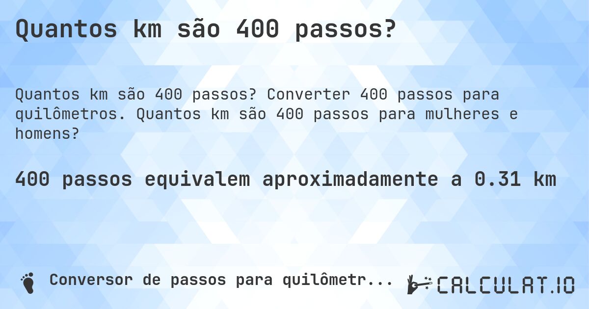 Quantos km são 400 passos?. Converter 400 passos para quilômetros. Quantos km são 400 passos para mulheres e homens?