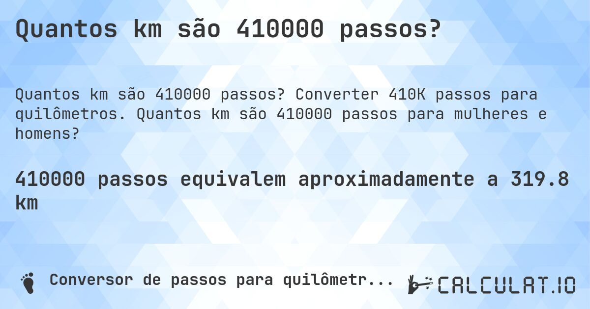 Quantos km são 410000 passos?. Converter 410K passos para quilômetros. Quantos km são 410000 passos para mulheres e homens?
