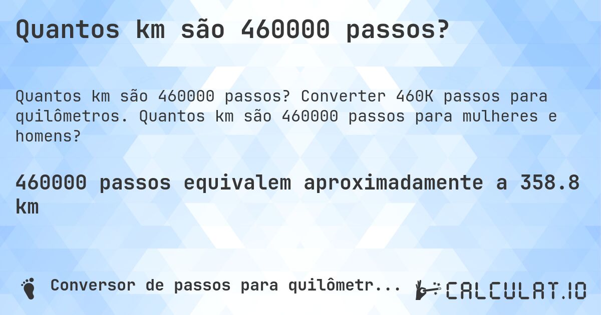 Quantos km são 460000 passos?. Converter 460K passos para quilômetros. Quantos km são 460000 passos para mulheres e homens?