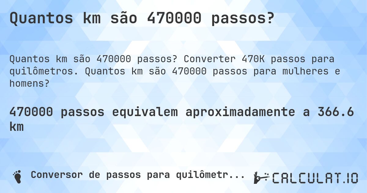 Quantos km são 470000 passos?. Converter 470K passos para quilômetros. Quantos km são 470000 passos para mulheres e homens?