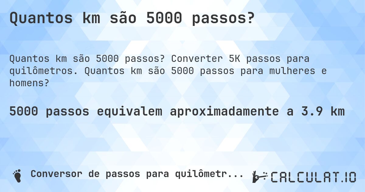 Quantos km são 5000 passos?. Converter 5K passos para quilômetros. Quantos km são 5000 passos para mulheres e homens?