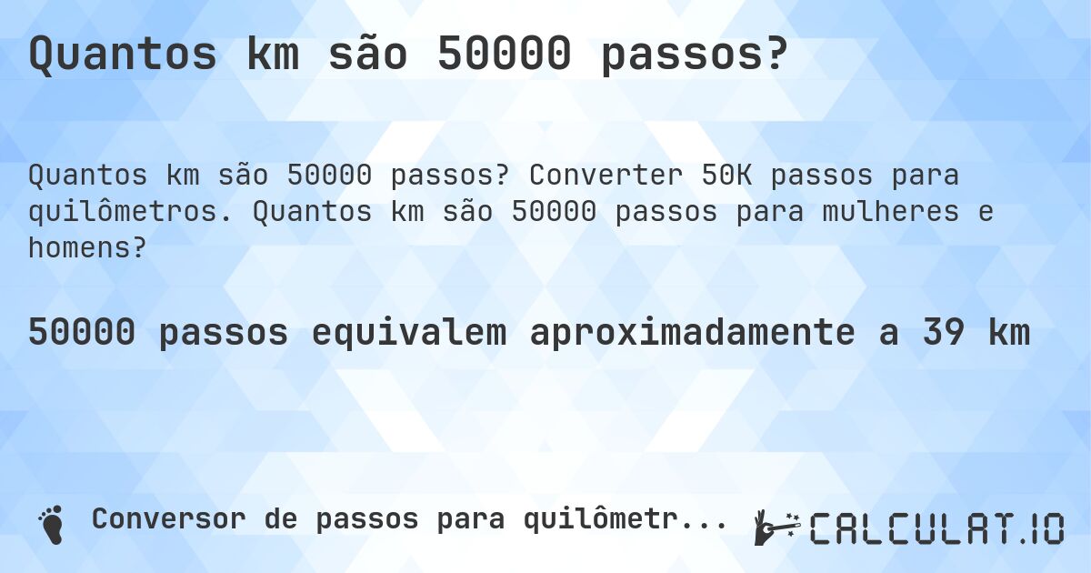 Quantos km são 50000 passos?. Converter 50K passos para quilômetros. Quantos km são 50000 passos para mulheres e homens?