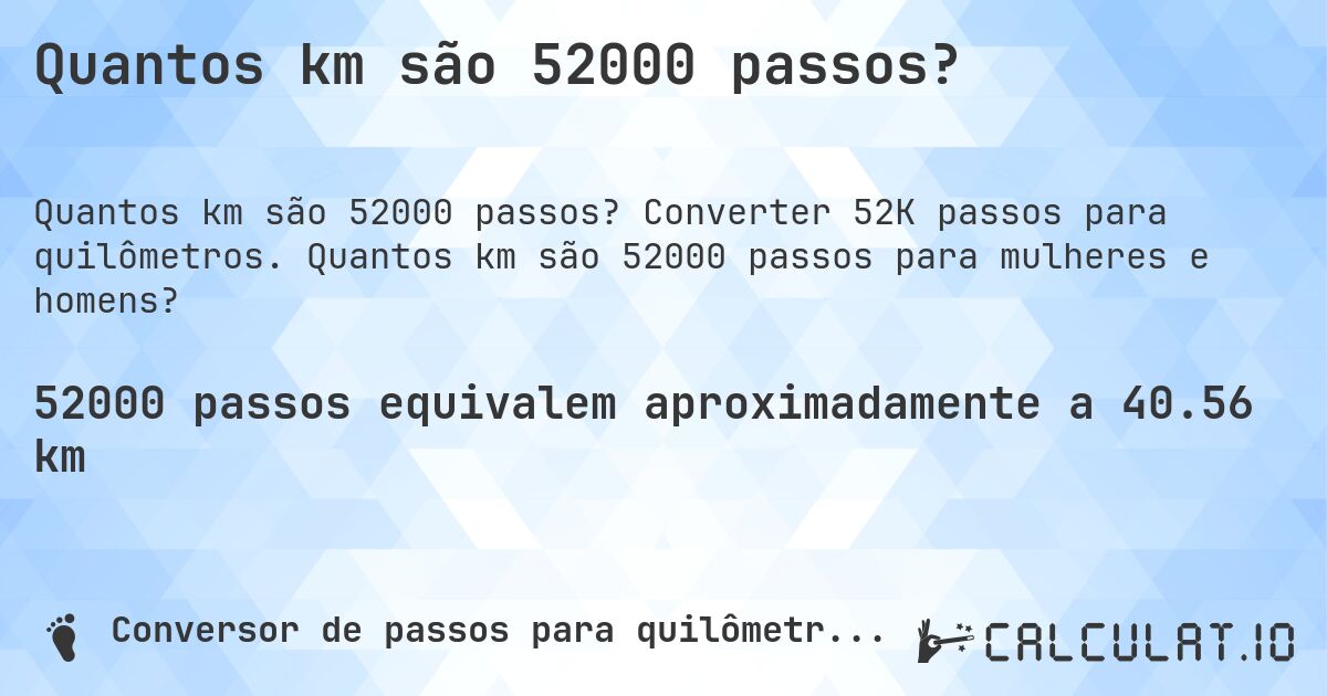 Quantos km são 52000 passos?. Converter 52K passos para quilômetros. Quantos km são 52000 passos para mulheres e homens?