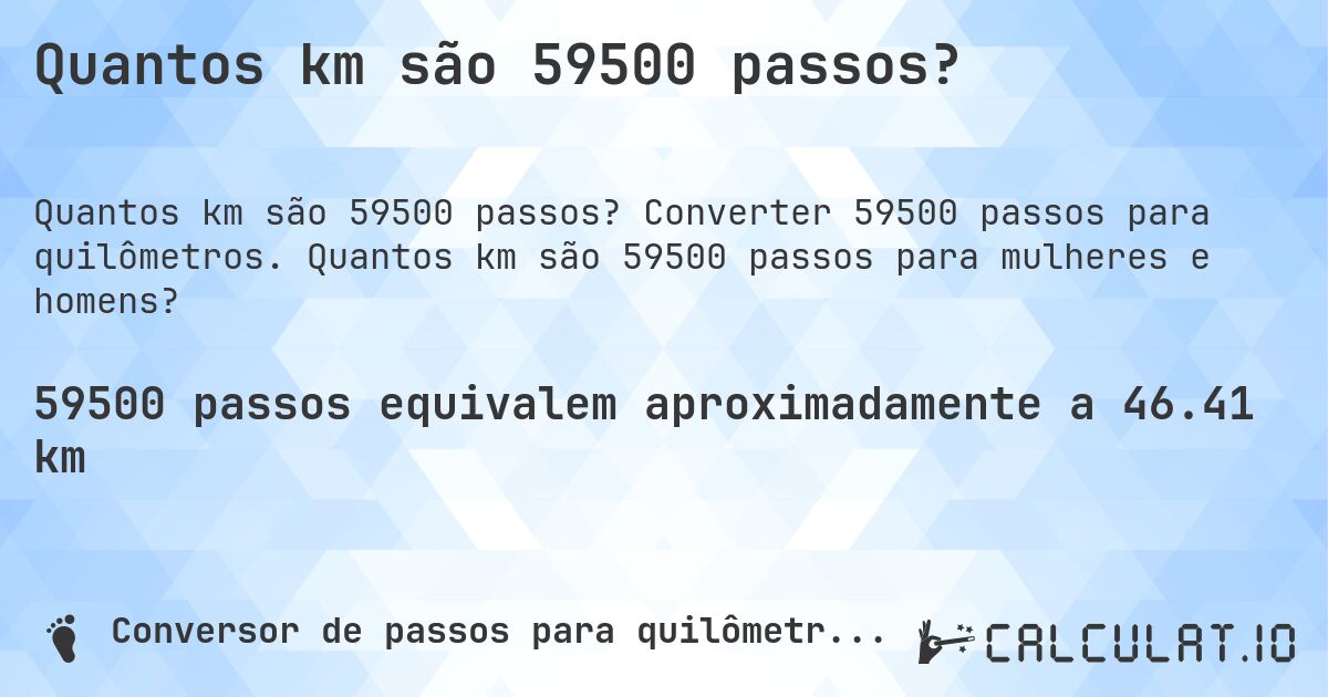 Quantos km são 59500 passos?. Converter 59500 passos para quilômetros. Quantos km são 59500 passos para mulheres e homens?
