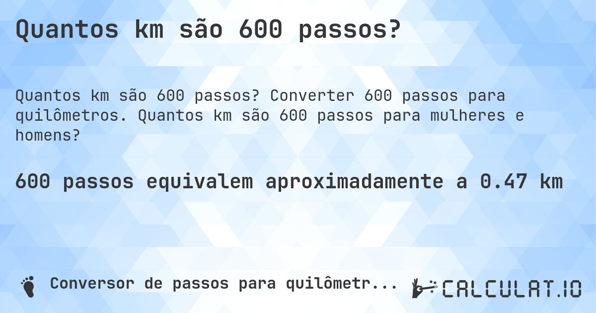 Quantos km são 600 passos?. Converter 600 passos para quilômetros. Quantos km são 600 passos para mulheres e homens?