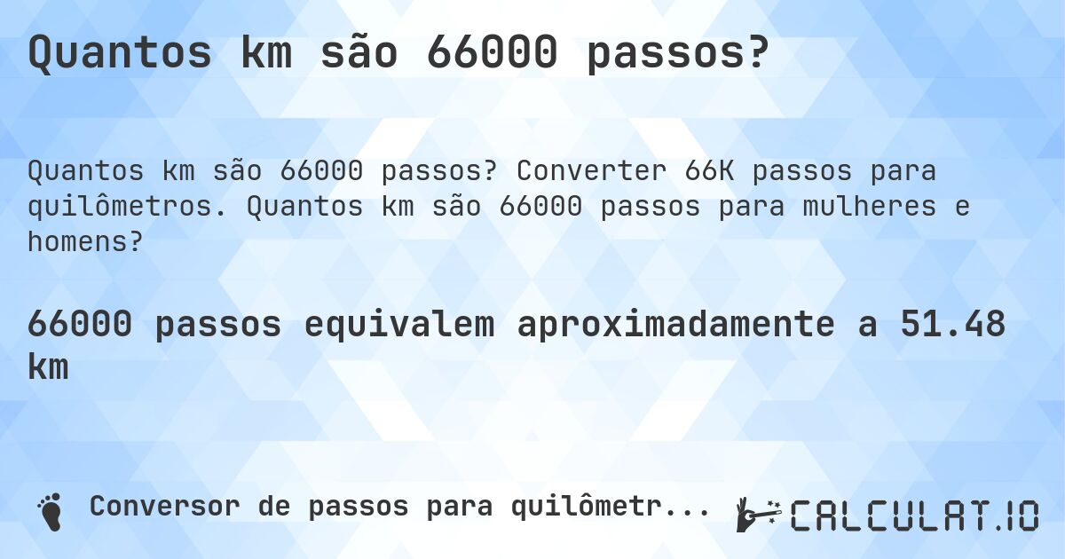 Quantos km são 66000 passos?. Converter 66K passos para quilômetros. Quantos km são 66000 passos para mulheres e homens?